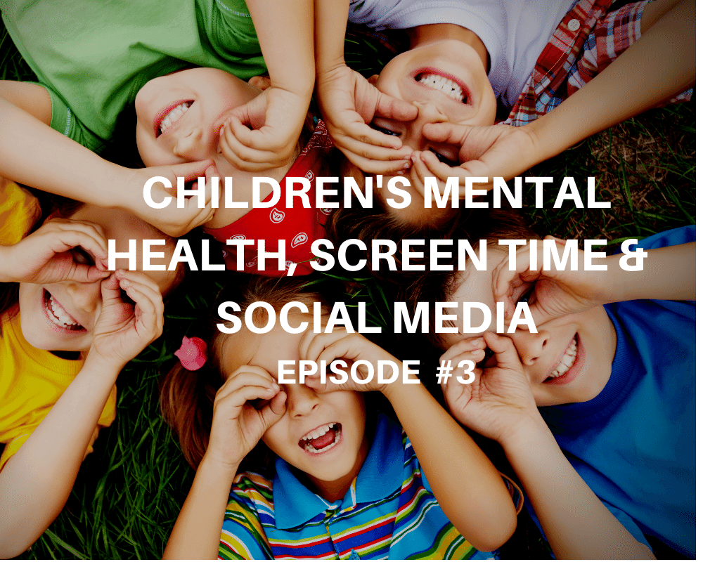 Children’s Mental Health, Screen Time & Social Media