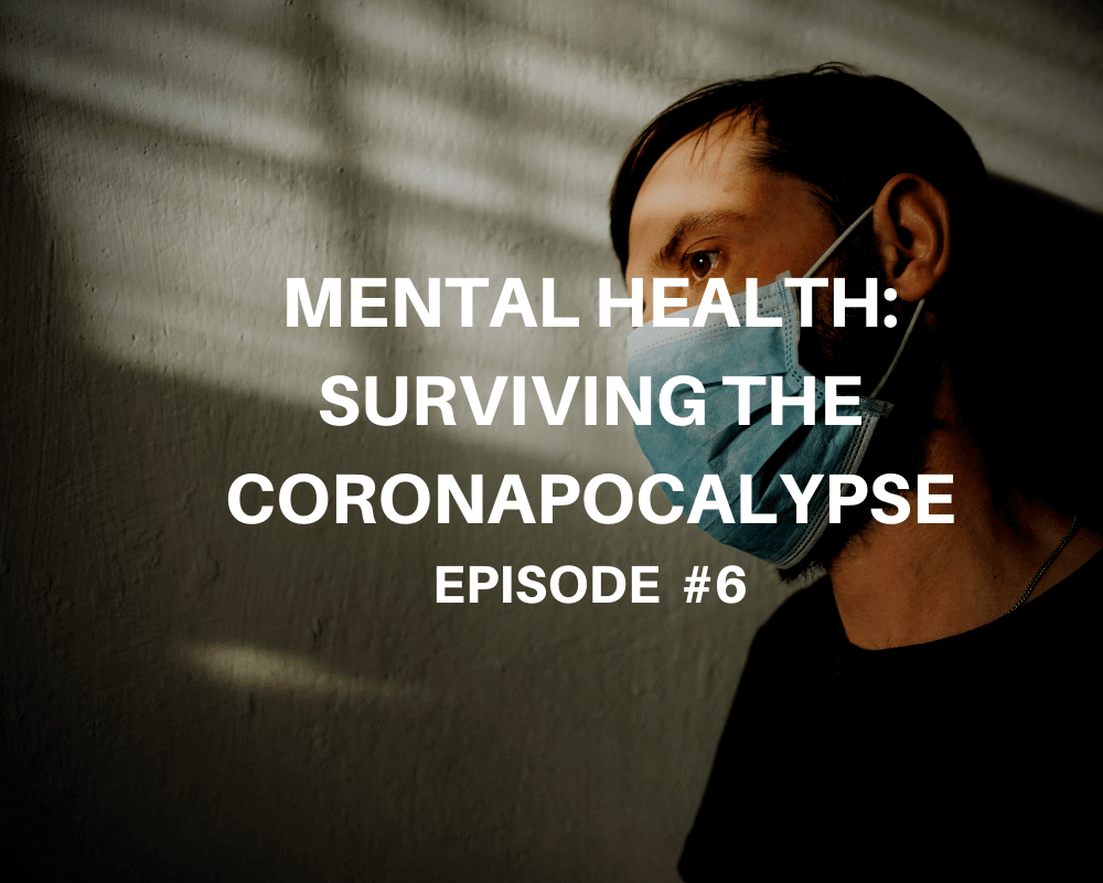 Mental Health: Surviving the Coronapocalypse
