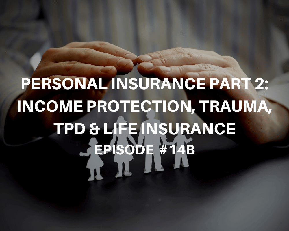 Personal Insurance Part 2- Income Protection, Trauma, TPD & Life Insurance Explained
